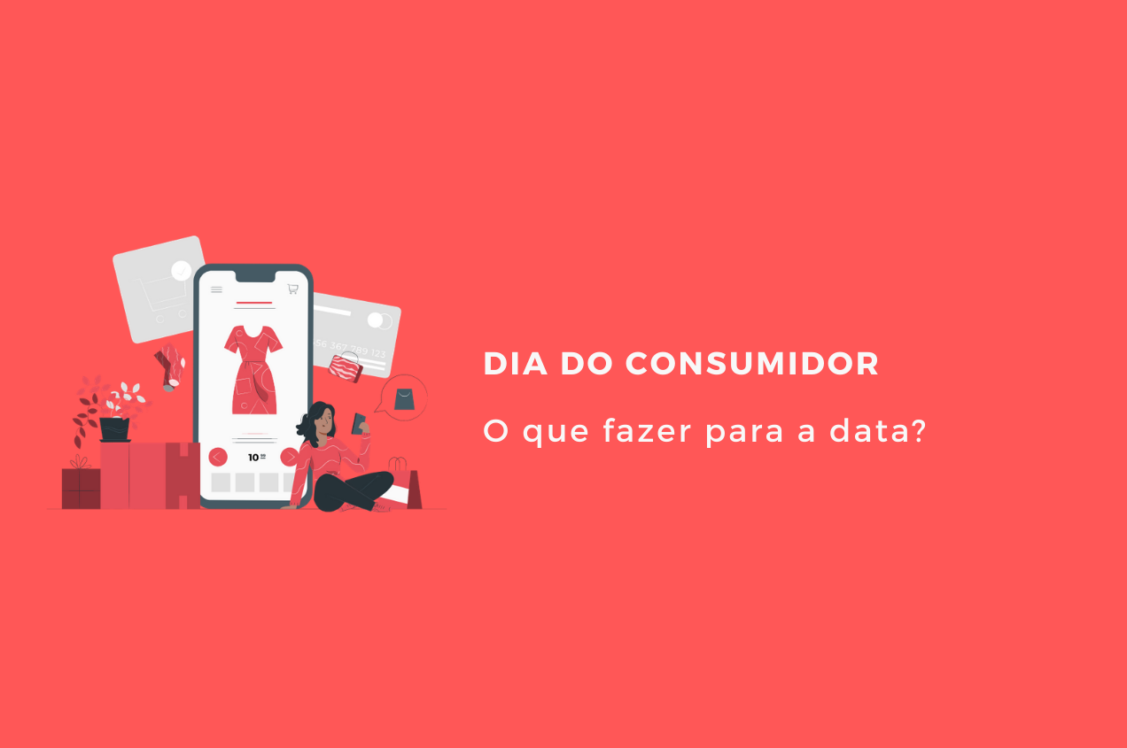 Dia do Consumidor: o que fazer para a data?