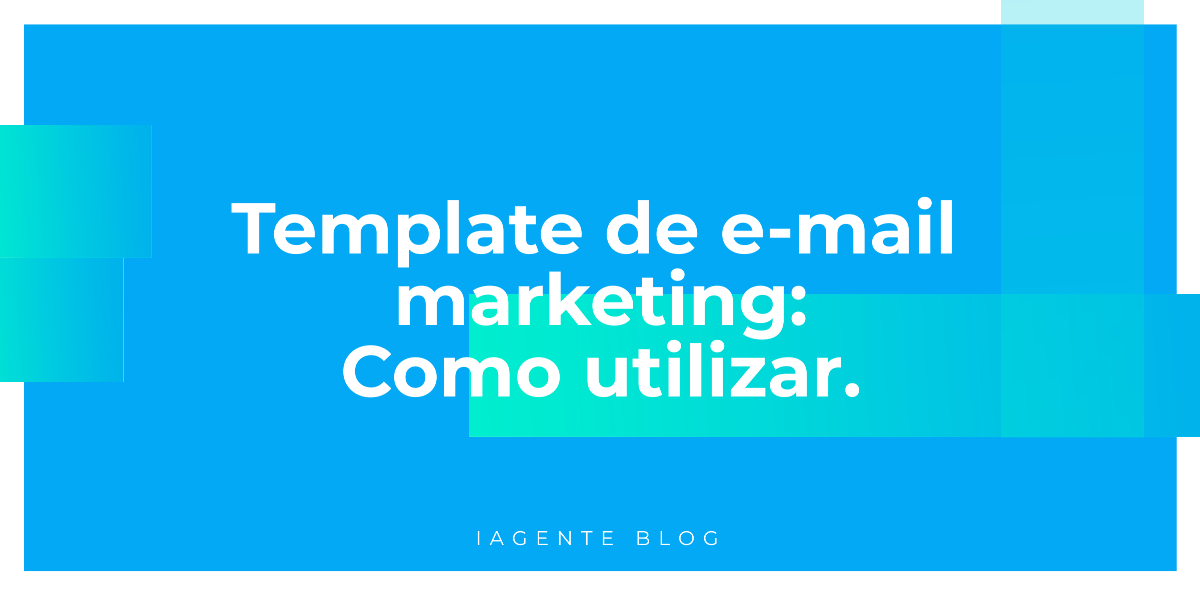 Template de e-mail marketing: Como utilizar