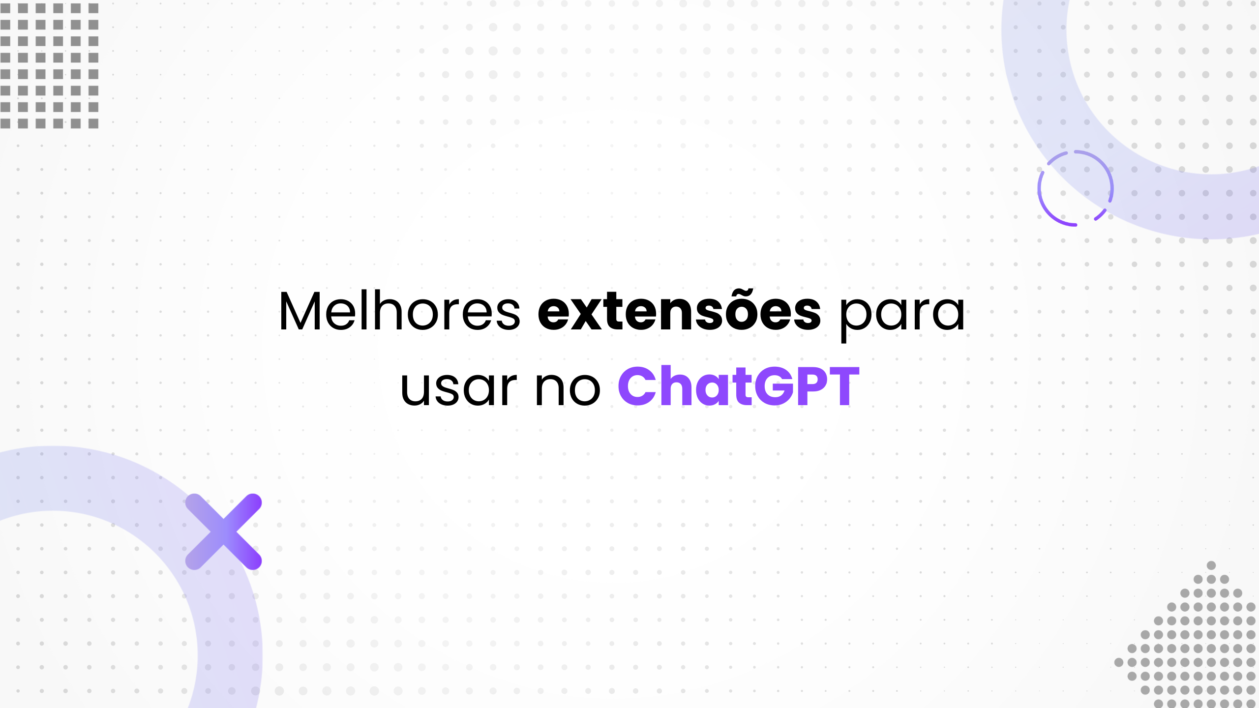Aprenda a TURBINAR o ChatGPT com essas extensões.