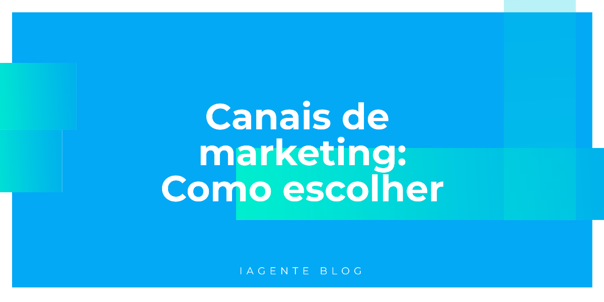 Canais de marketing: Como escolher o melhor para sua estratégia