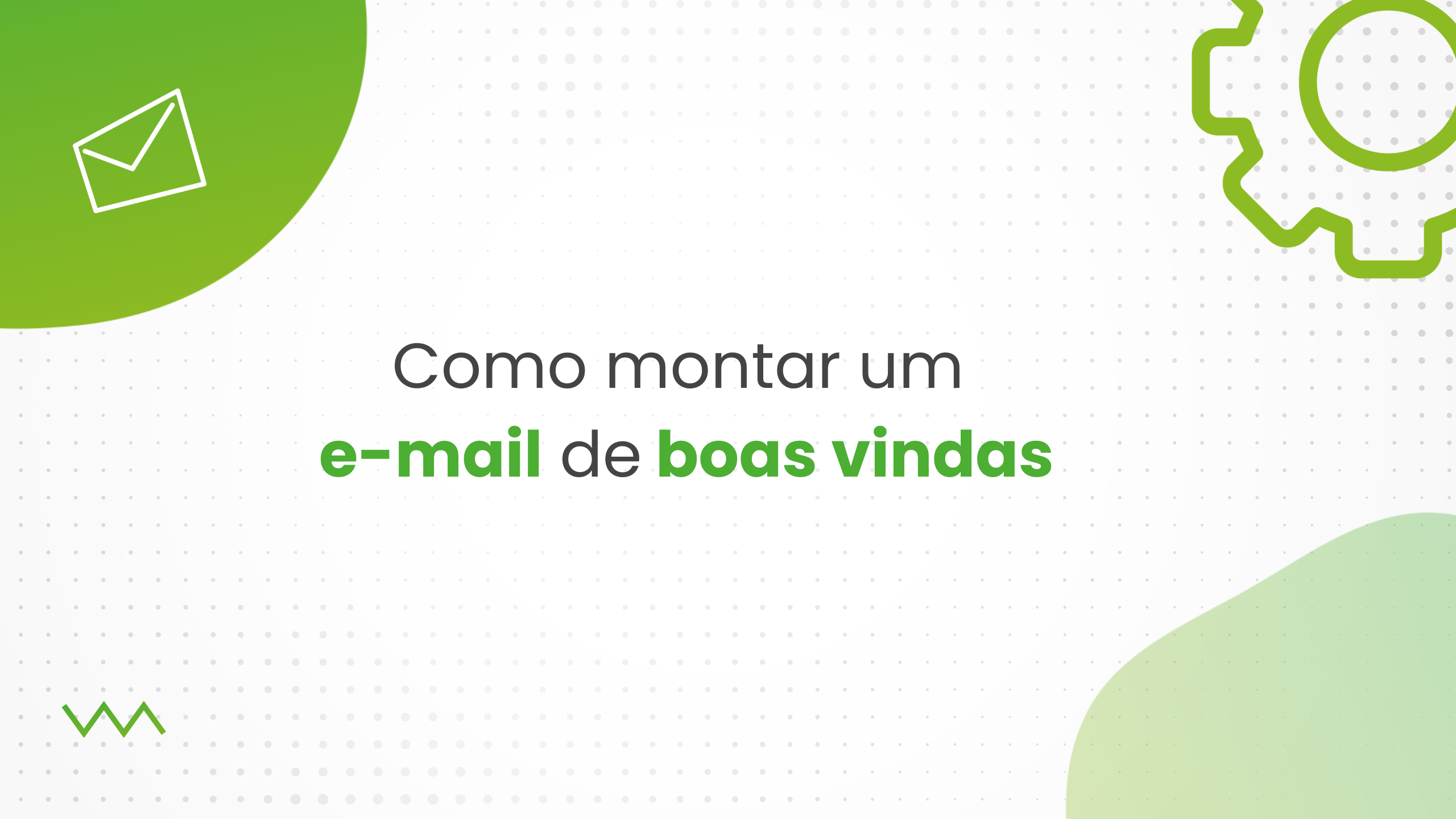 A Importância de um E-mail de Boas-Vindas: faça seu lead se sentir especial!
